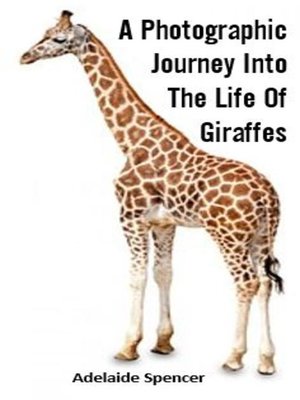 cover image of A Photographic Journey Into the Life of Giraffes